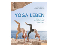 Yoga leben, die Kunst als Yogalehrende zu wachsen, Maren...