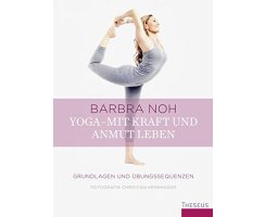 Yoga mit Kraft und Anmut, Barbara Noh